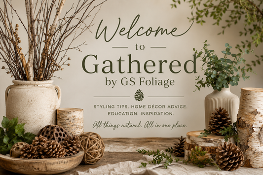 Welcome to Gathered, by GS Foliage: Your Weekly Dose of Foliage, Botanicals & Home Decor